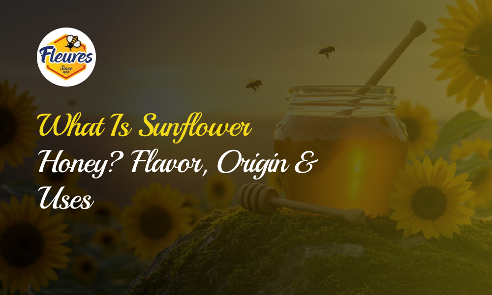 What Is Sunflower Honey? Flavour, Origin and Uses
